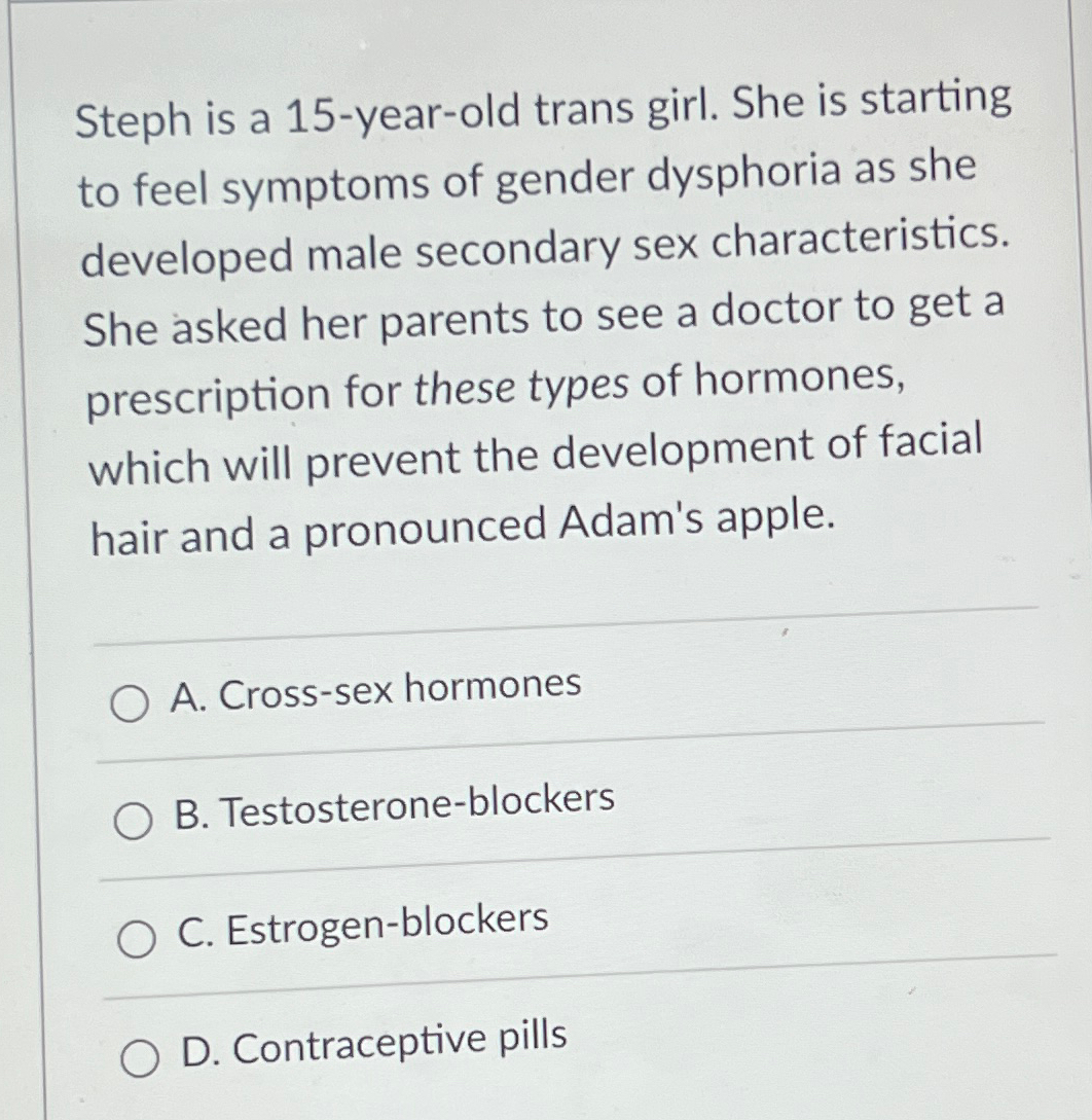 Solved Steph is a 15-year-old trans girl. She is starting to | Chegg.com