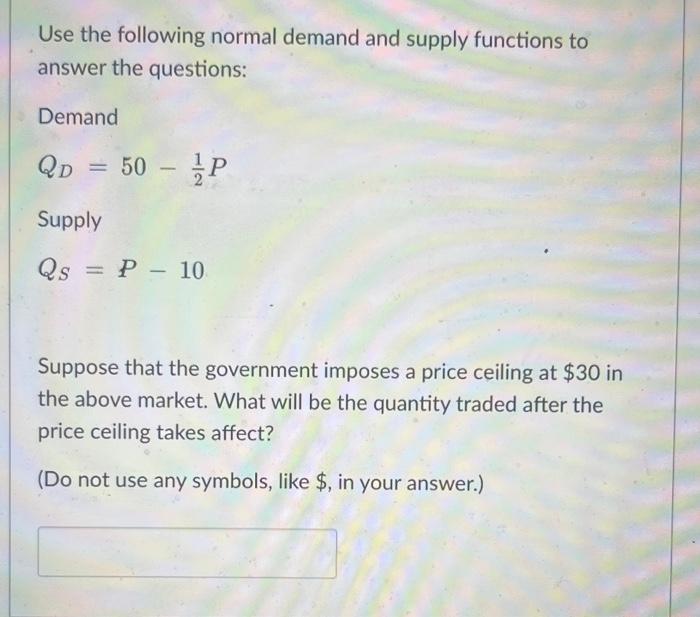 Solved Use the following normal demand and supply functions | Chegg.com