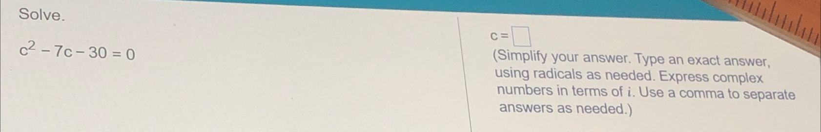 Solved Solve.c2-7c-30=0c= (Simplify your answer. Type an | Chegg.com
