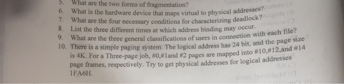 to physical addresses? clerizing deadlock? 5. What are the two forms of fragmentation? 6. What is the hardware device that ma