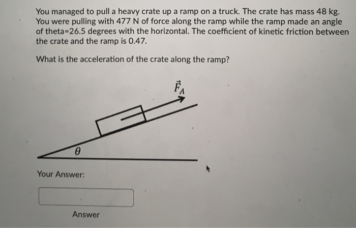 Solved You managed to pull a heavy crate up a ramp on a | Chegg.com
