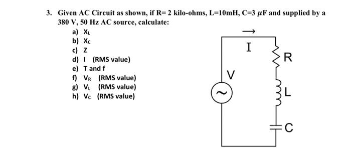 Solved 3 Given Ac Circuit As Shown If R 2 Kilo Ohms L Chegg Com