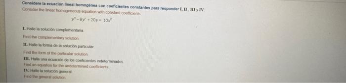 Considere la ecuación lineal homogénea con coeficientes constantes para responder I, II, III y IV Consider the Inear homogene