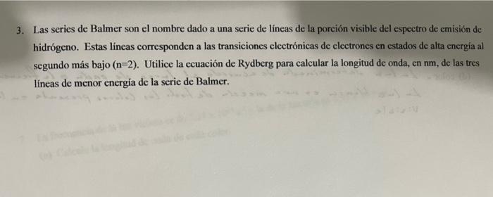 3. Las series de Balmer son el nombre dado a una serie de líneas de la porción visible del espectro de emisión de hidrógeno.