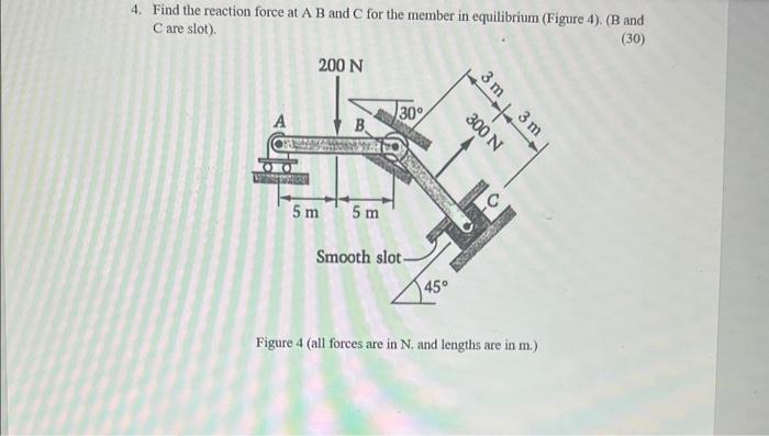 Solved 4. Find The Reaction Force At A B And C For The | Chegg.com