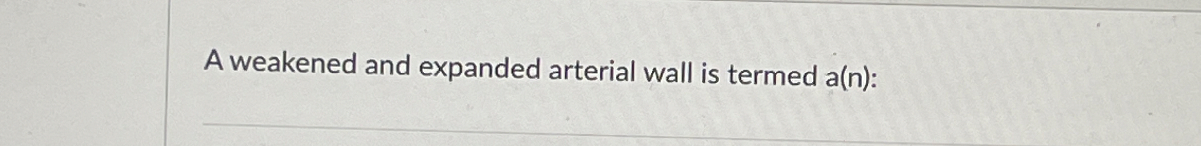 Solved A weakened and expanded arterial wall is termed a(n) | Chegg.com