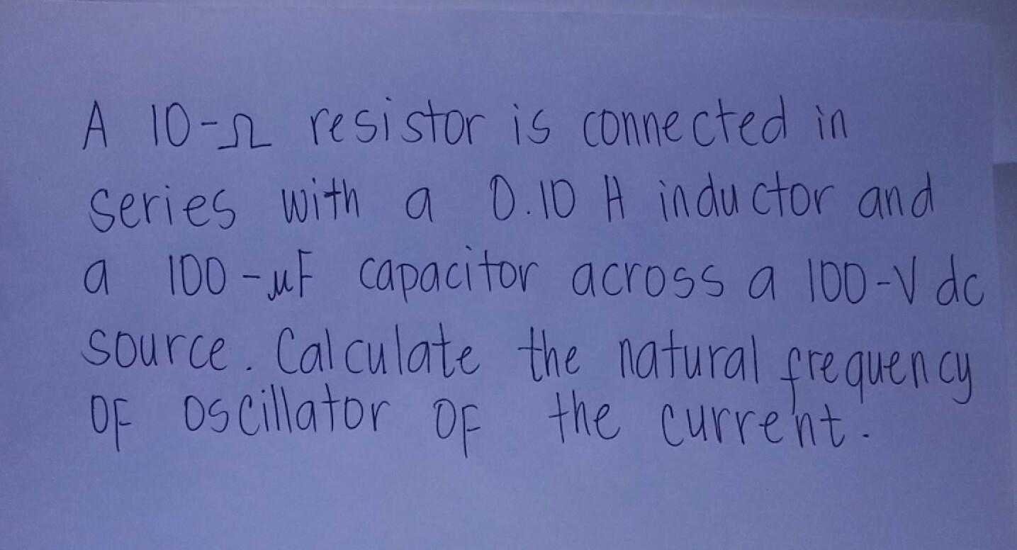 Solved A 1012 resistor is connected in Series with a 0.10 H