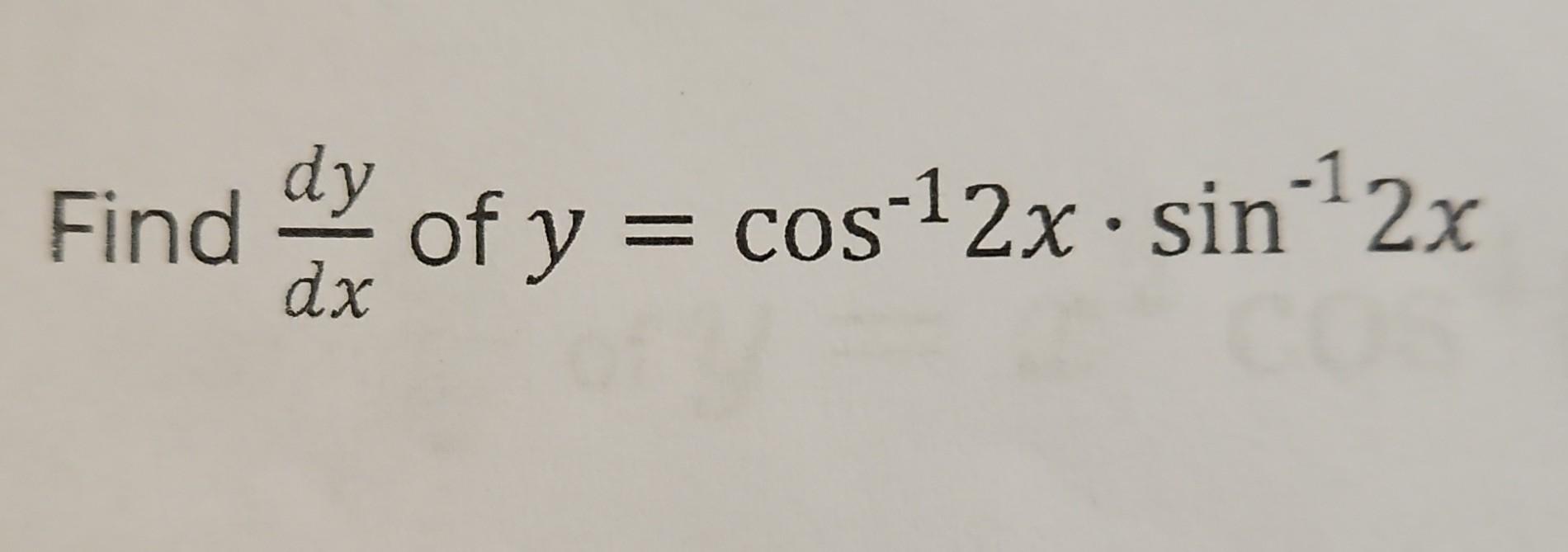 Find \( \frac{d y}{d x} \) of \( y=\cos ^{-1} 2 x \cdot \sin ^{-1} 2 x \)