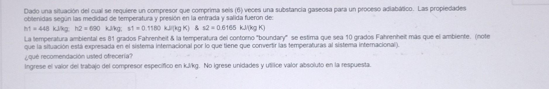 Dado una situación del cual se requiere un compresor que comprima seis (6) veces una substancia gaseosa para un proceso adiab