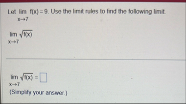 [Solved]: Let lim_(x->7)f(x)=9. Use the limit rules to f