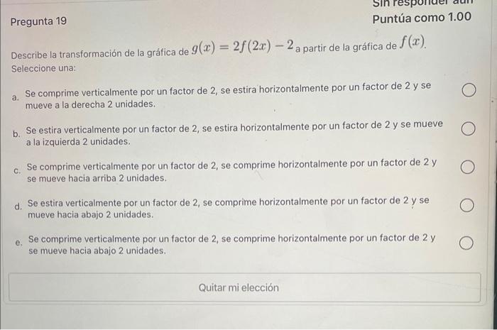 Describe la transformación de la gráfica de \( g(x)=2 f(2 x)-2 \) a partir de la gráfica de \( f(x) \). Seleccione una: a. Se