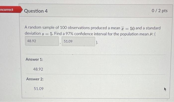 Solved ncorrect Question 4 0/2 pts A random sample of 100 | Chegg.com