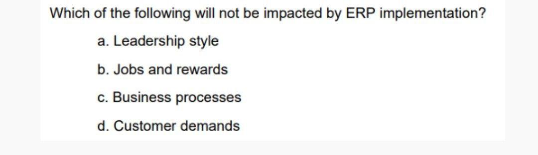 Solved Which of the following will not be impacted by ERP | Chegg.com
