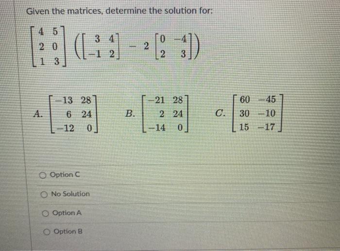 Solved Given the matrices, determine the solution for: 4 5 2 | Chegg.com