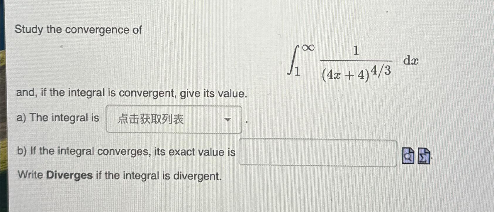 Solved Study the convergence of∫1∞1(4x+4)43dxand, if the | Chegg.com