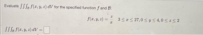 Solved Evaluate ∭Bf(x,y,z)dV For The Specified Function F | Chegg.com