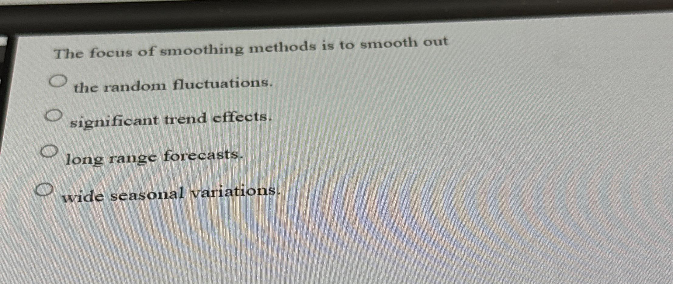 Solved The focus of smoothing methods is to smooth out the | Chegg.com