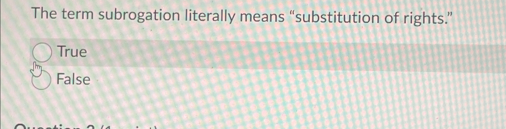 Solved The term subrogation literally means 