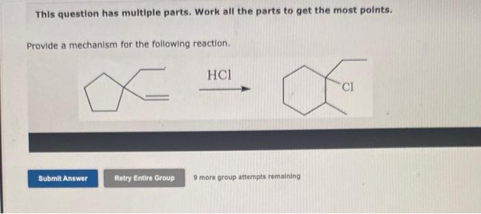 This question has multiple parts. Work all the parts to get the most points.
Provide a mechanism for the following reaction.
