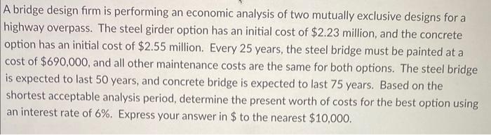 Solved A bridge design firm is performing an economic | Chegg.com