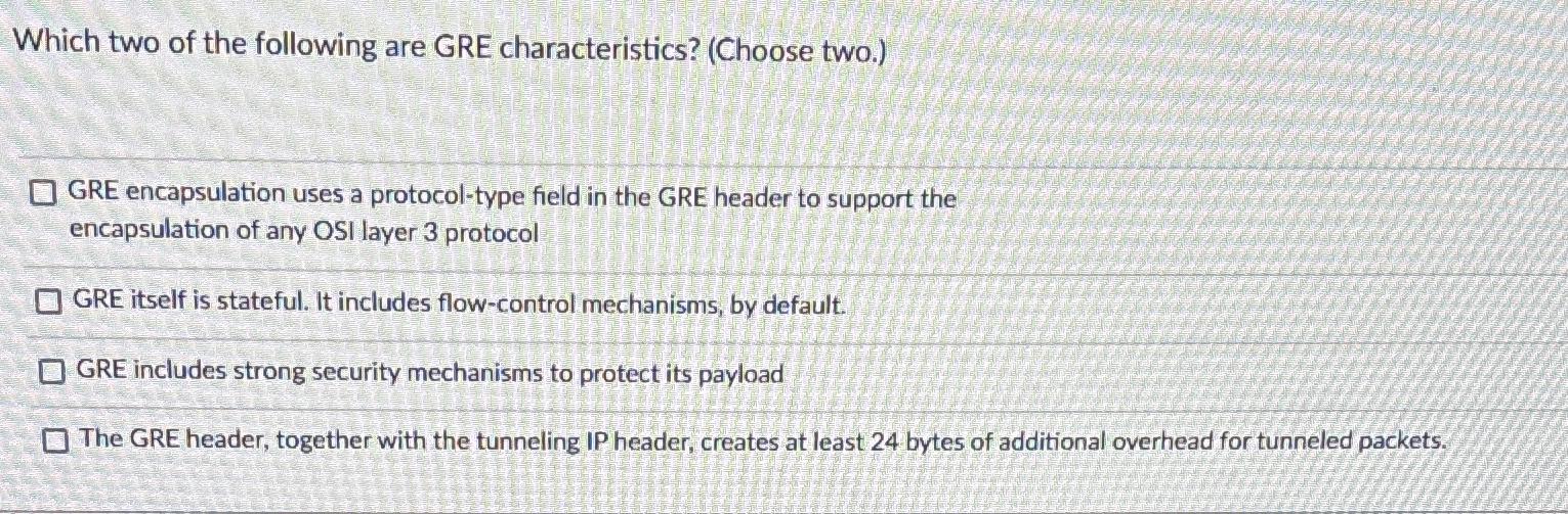 Solved Which two of the following are GRE characteristics? | Chegg.com