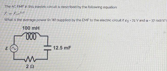 The AC EMF in this electric circuit is described by the following equation:
\[
\mathcal{E}=\varepsilon_{n} p^{i \omega t}
\]
