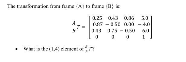 Solved The Transformation From Frame {A} To Frame {B} Is: | Chegg.com