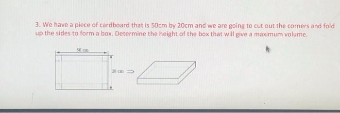 Solved 3. We have a piece of cardboard that is 50cm by 20cm | Chegg.com