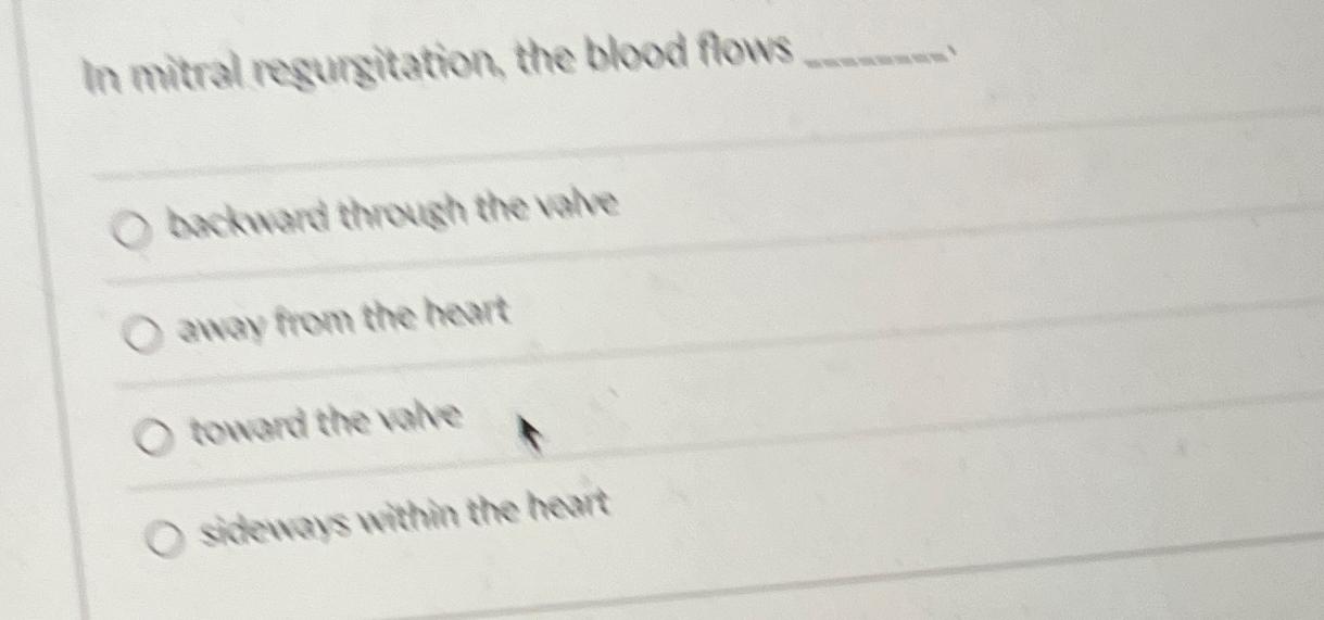 Solved In mitral regurgitation, the blood flowsbackward