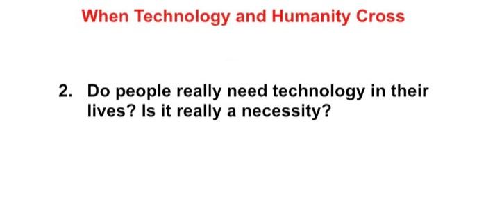 when technology and humanity cross essay brainly