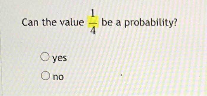 Solved Can the value 1 be a probability? 4 O yes O no | Chegg.com