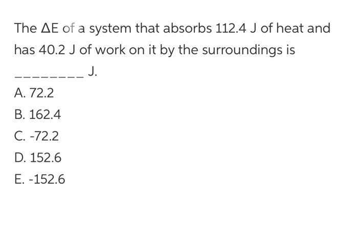 Solved The Ae Of A System That Absorbs 112 4 J Of Heat An Chegg Com