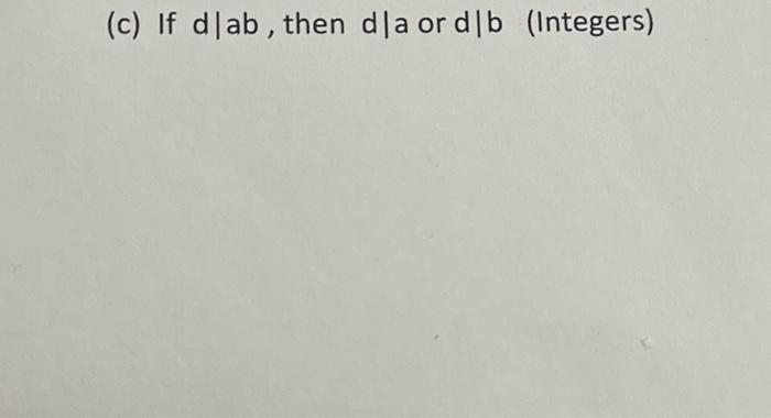 Solved probe or disprove. (c) If dlab, then dla or d|b | Chegg.com