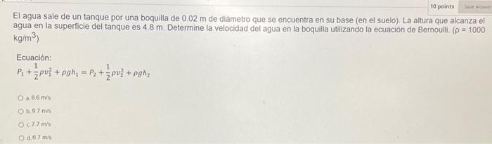 El agua sale de un tanque por una boquilla de \( 0.02 \mathrm{~m} \) de diámetro que se encuentra en su base (en el suelo). L