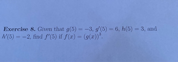 Solved Exercise 8. Given That G(5) = -3, G'(5) = 6, H(5) = | Chegg.com