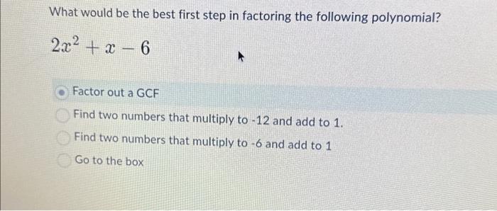 Solved What would be the best first step in factoring the | Chegg.com