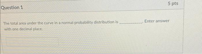 Solved 5 pts Question 1 Enter answer The total area under | Chegg.com