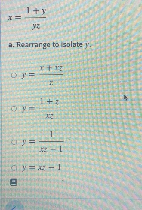 Solved 1+ y x = yz a. Rearrange to isolate y. x + xz O y = = | Chegg.com