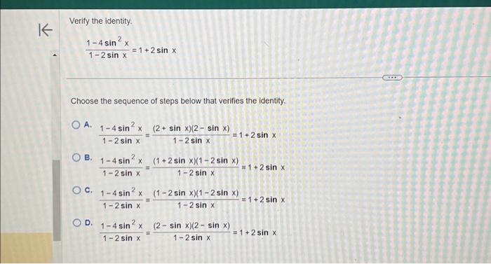 Verify the identity. \[ \frac{1-4 \sin ^{2} x}{1-2 \sin x}=1+2 \sin x \] Choose the sequence of steps below that verifies the