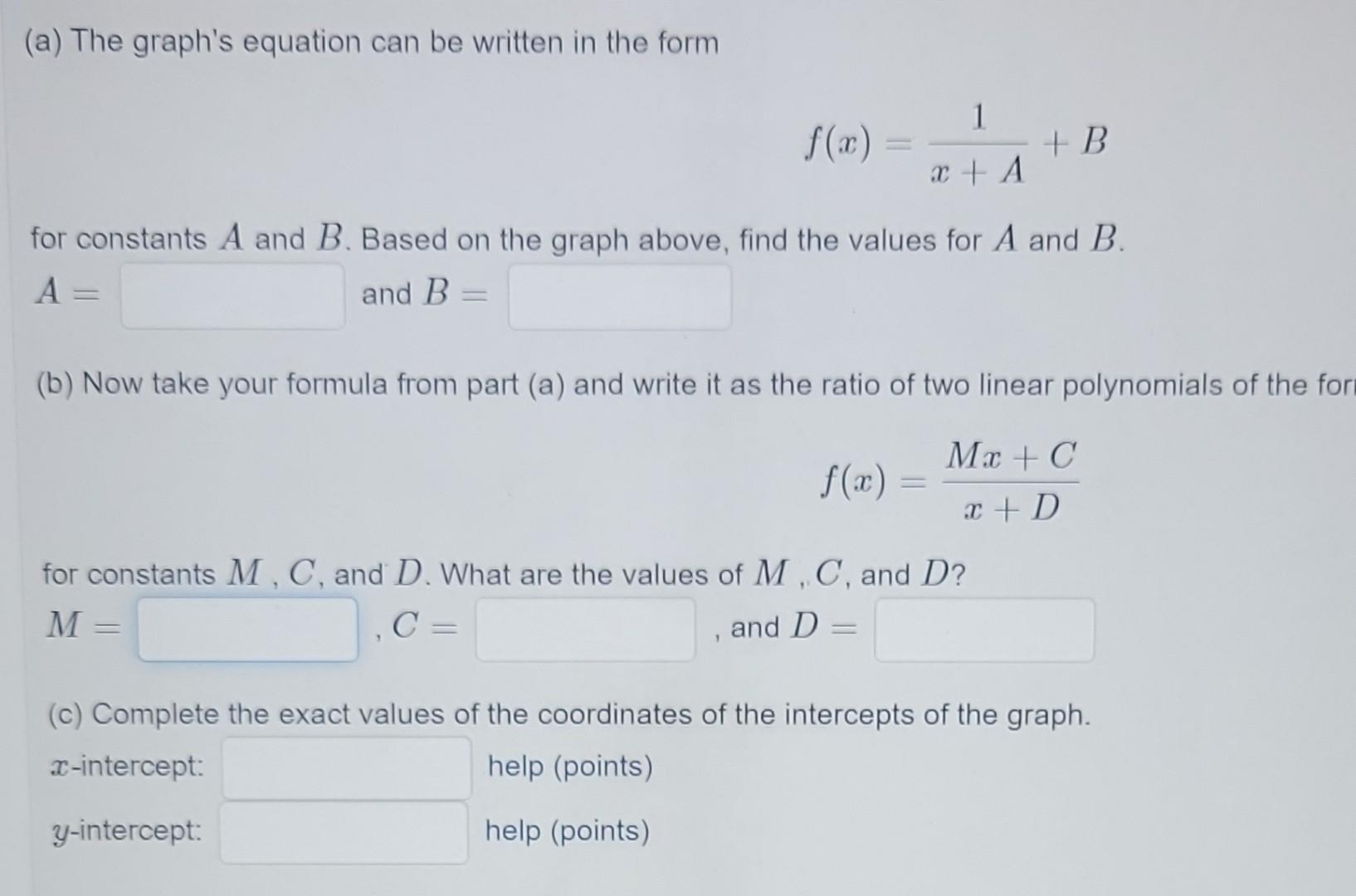 (a) The graphs equation can be written in the form
\[
f(x)=\frac{1}{x+A}+B
\]
for constants \( A \) and \( B \). Based on th