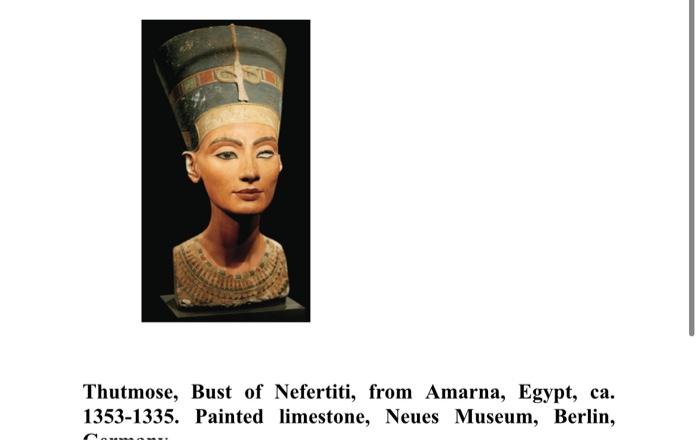 Solved Thutmose, Bust of Nefertiti, from Amarna, Egypt, ca