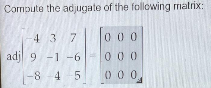 Solved Compute the adjugate of the following matrix: | Chegg.com