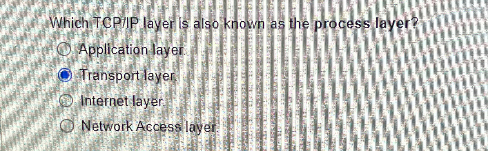 Solved Which TCP/IP layer is also known as the process | Chegg.com