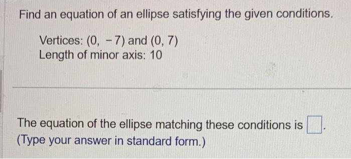 Solved Find an equation of an ellipse satisfying the given | Chegg.com