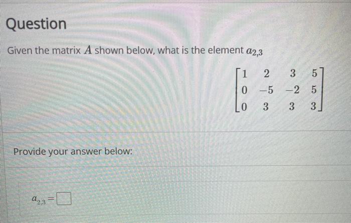 Solved Question Given the matrix A shown below, what is the | Chegg.com