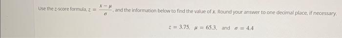 Solved Use the z-score formula,z z=σx−μ, and the information | Chegg.com