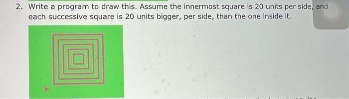 Solved 2. Write a program to draw this. Assume the innermost | Chegg.com