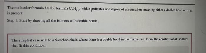 The molecular formula fits the formula C?H? which indicates one degree of unsaturation, meaning either a double bond or ring
