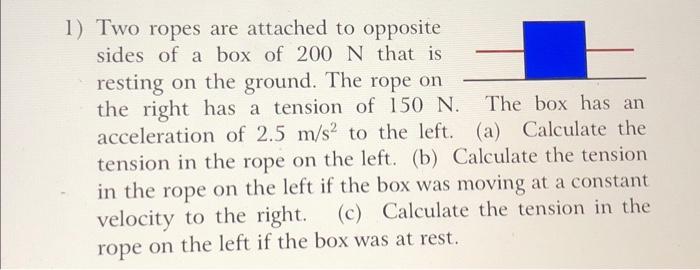Solved 1) Two ropes are attached to opposite sides of a box | Chegg.com