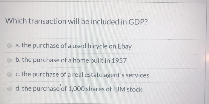 solved-which-transaction-will-be-included-in-gdp-a-the-chegg